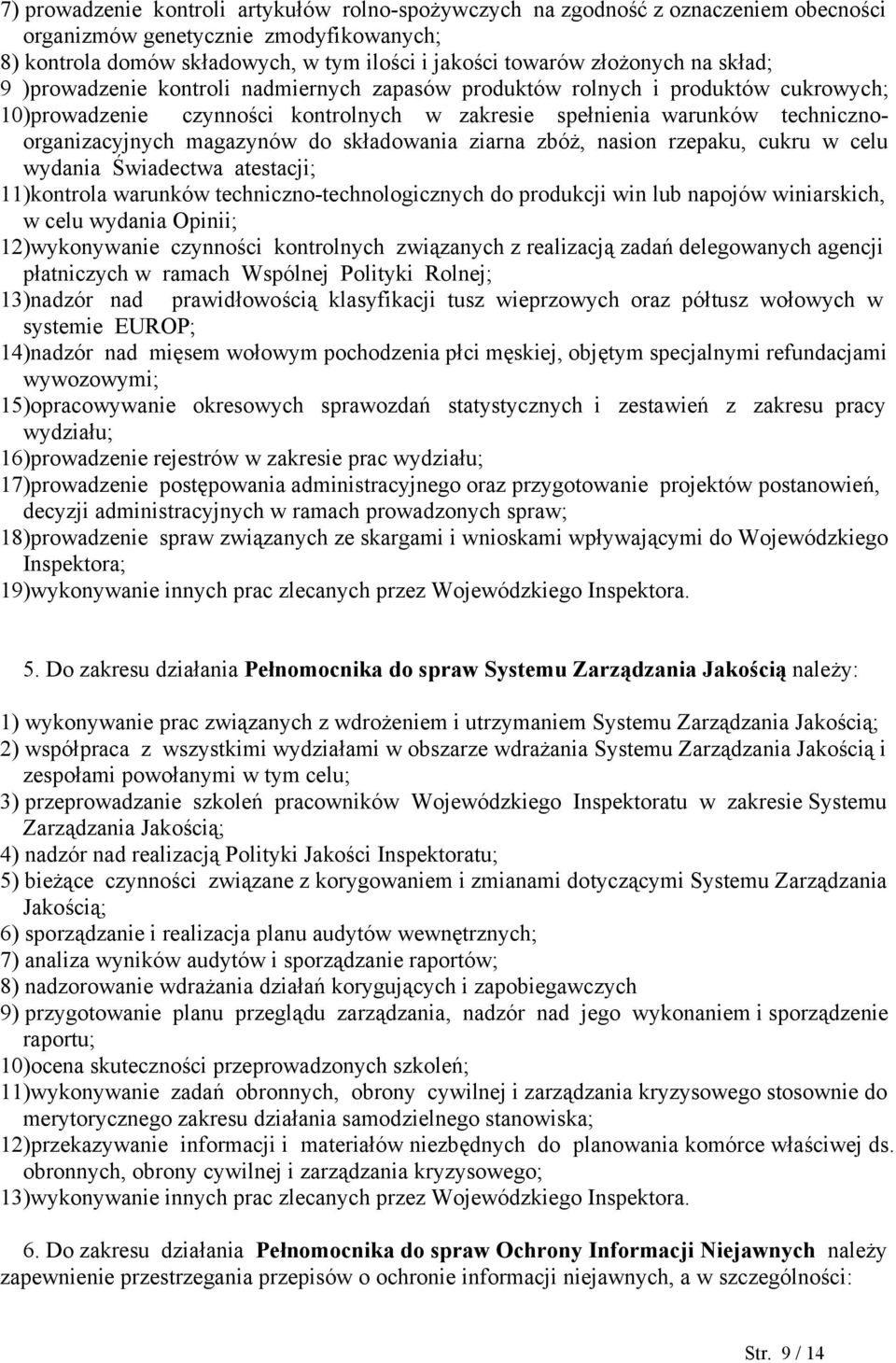 do składowania ziarna zbóż, nasion rzepaku, cukru w celu wydania Świadectwa atestacji; 11)kontrola warunków techniczno-technologicznych do produkcji win lub napojów winiarskich, w celu wydania