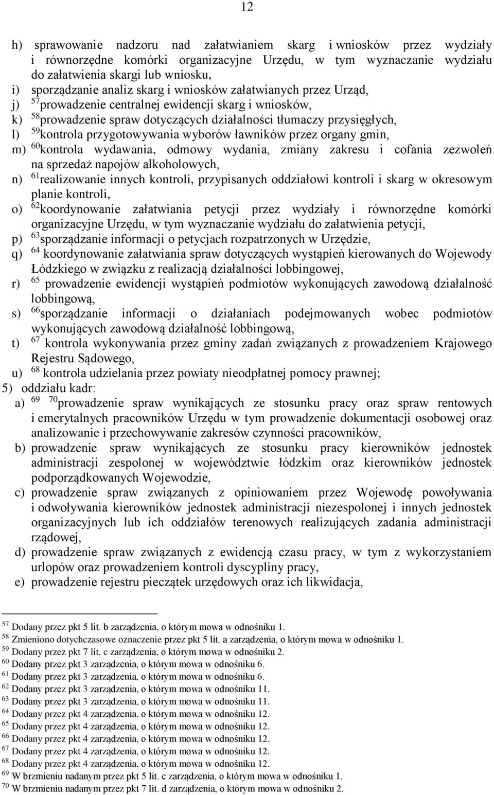 przygotowywania wyborów ławników przez organy gmin, m) 60 kontrola wydawania, odmowy wydania, zmiany zakresu i cofania zezwoleń na sprzedaż napojów alkoholowych, n) 61 realizowanie innych kontroli,