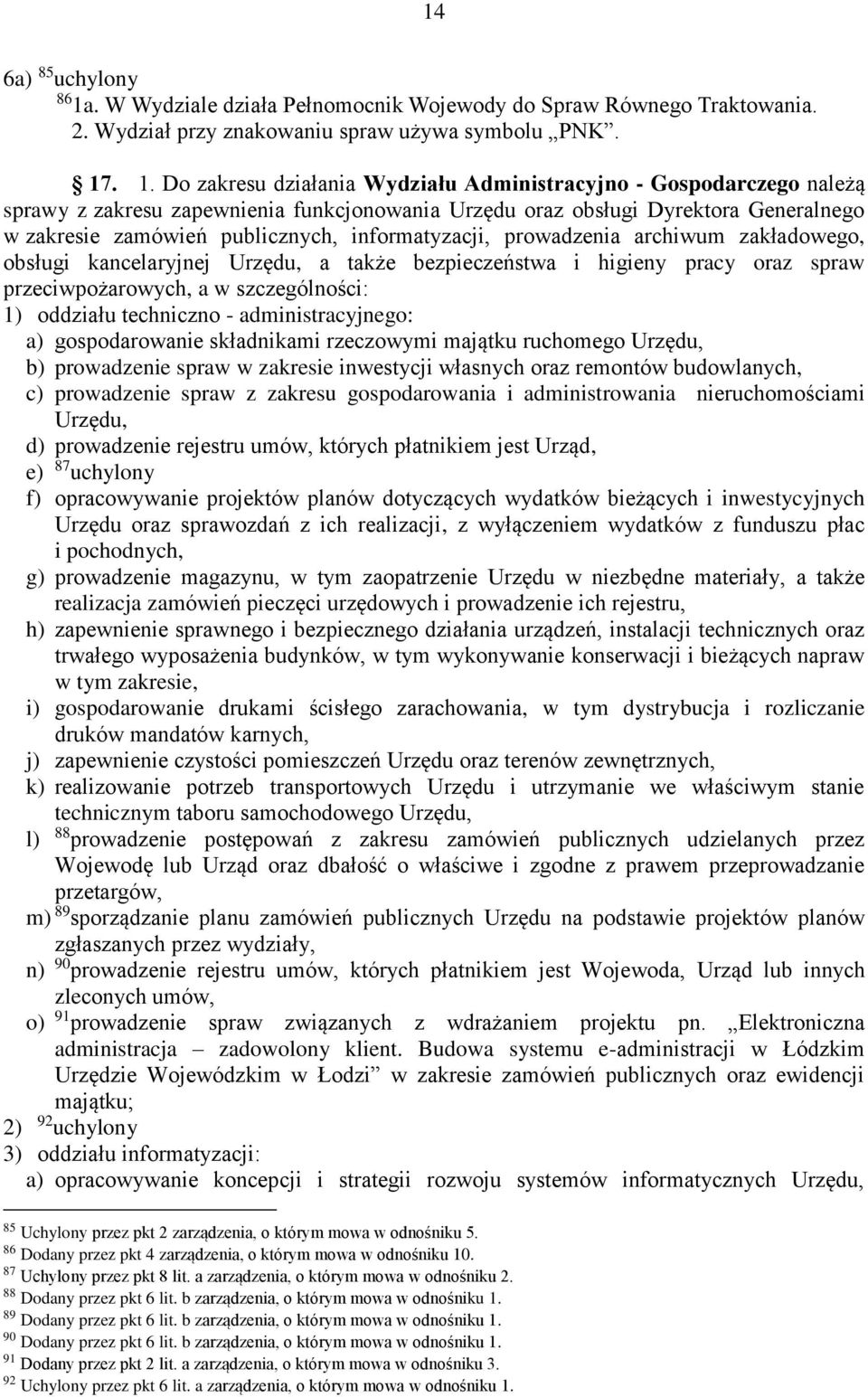 . 1. Do zakresu działania Wydziału Administracyjno - Gospodarczego należą sprawy z zakresu zapewnienia funkcjonowania Urzędu oraz obsługi Dyrektora Generalnego w zakresie zamówień publicznych,