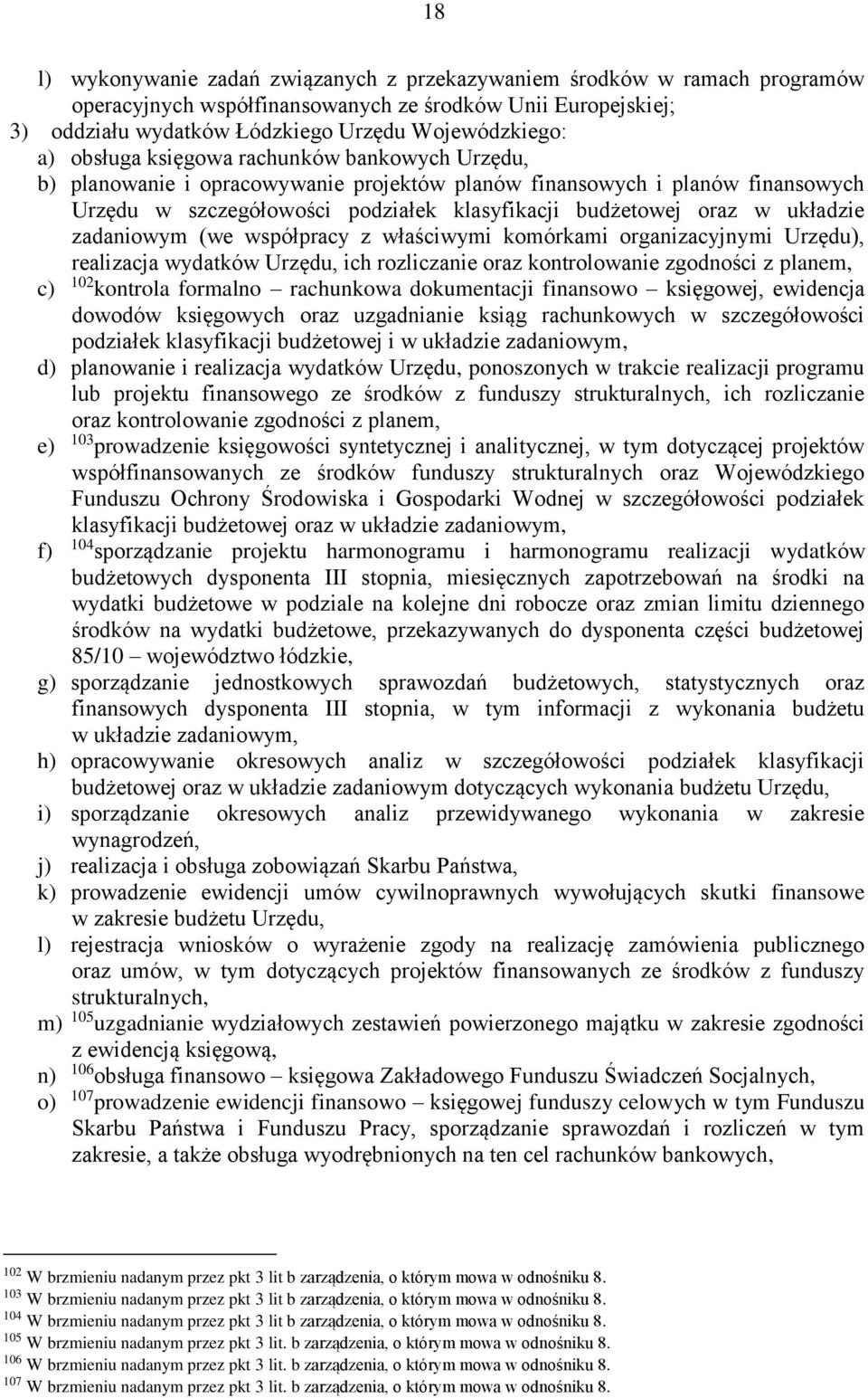 zadaniowym (we współpracy z właściwymi komórkami organizacyjnymi Urzędu), realizacja wydatków Urzędu, ich rozliczanie oraz kontrolowanie zgodności z planem, c) 102 kontrola formalno rachunkowa