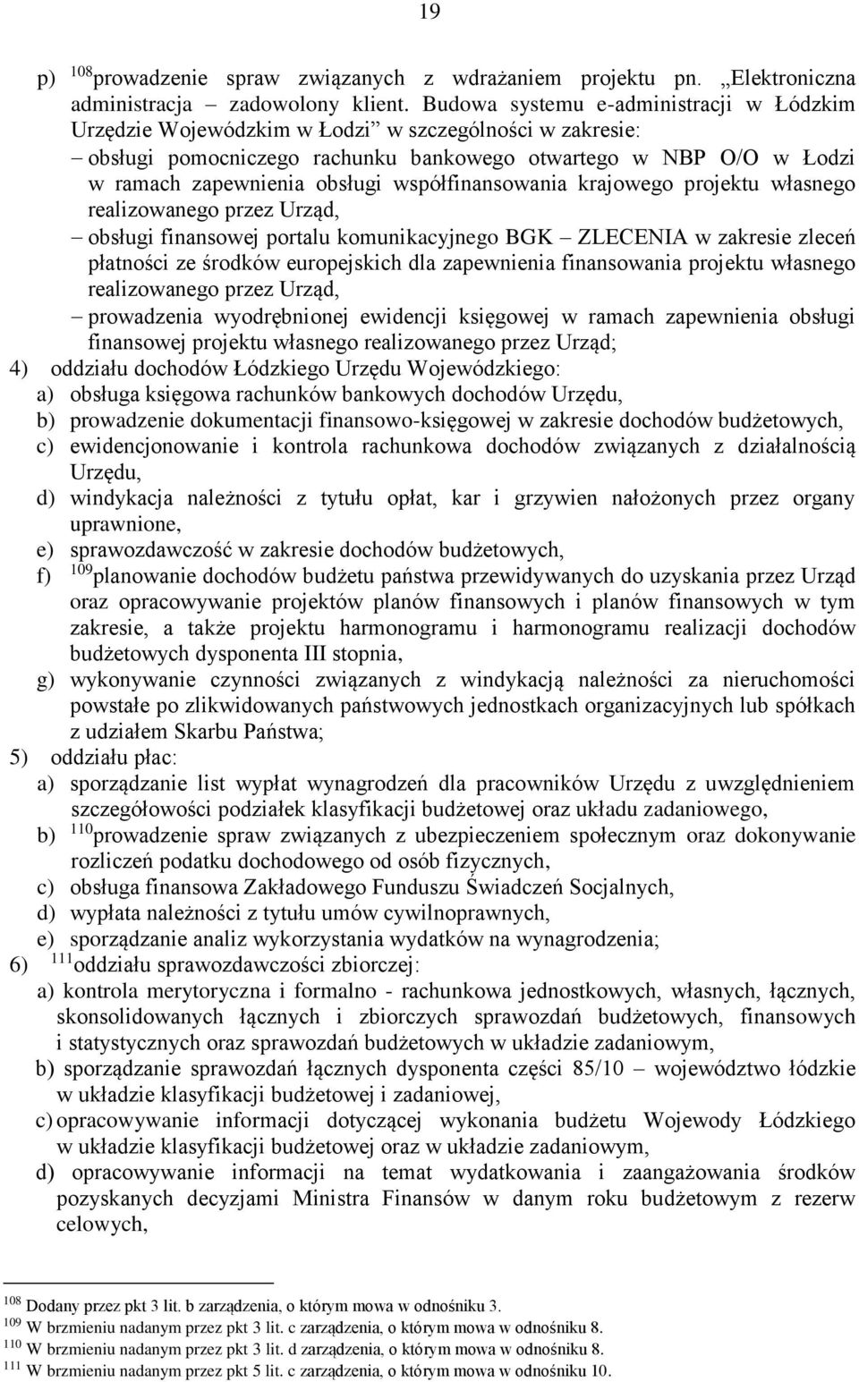 współfinansowania krajowego projektu własnego realizowanego przez Urząd, obsługi finansowej portalu komunikacyjnego BGK ZLECENIA w zakresie zleceń płatności ze środków europejskich dla zapewnienia