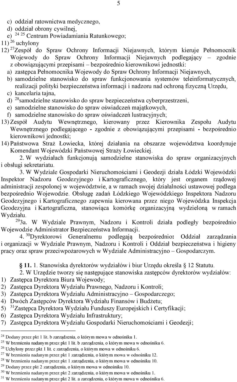 Informacji Niejawnych, b) samodzielne stanowisko do spraw funkcjonowania systemów teleinformatycznych, realizacji polityki bezpieczeństwa informacji i nadzoru nad ochroną fizyczną Urzędu, c)