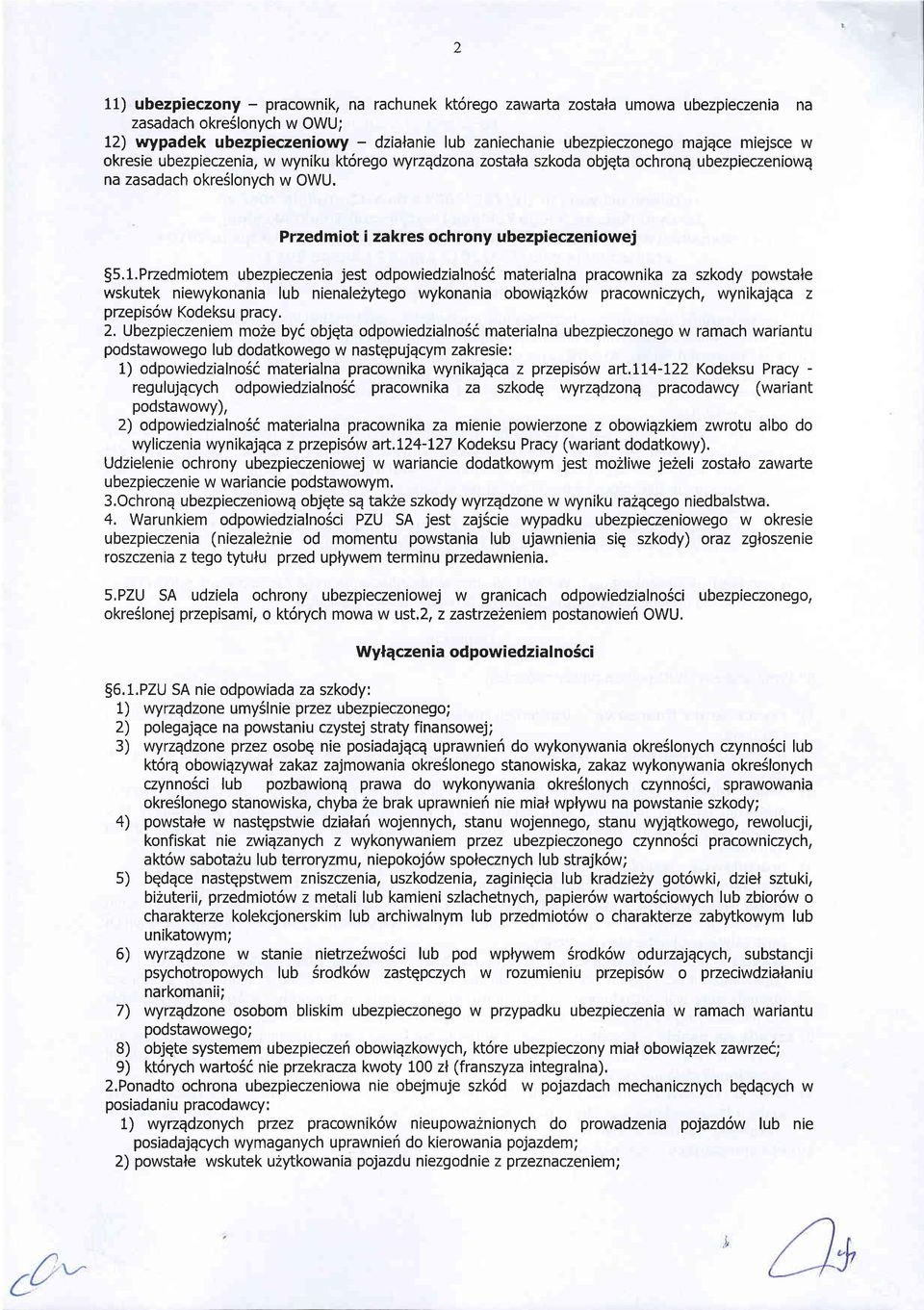 Pzedmiotem ubezpieczenia jest odpowiedzialno66 materialna pracownika za szkody powstale wskutek niewykonania lub nienalezytego wykonania obowiqzk6w pracowniczych, wynikajqca z pzepis6w Kodeksu pracy.