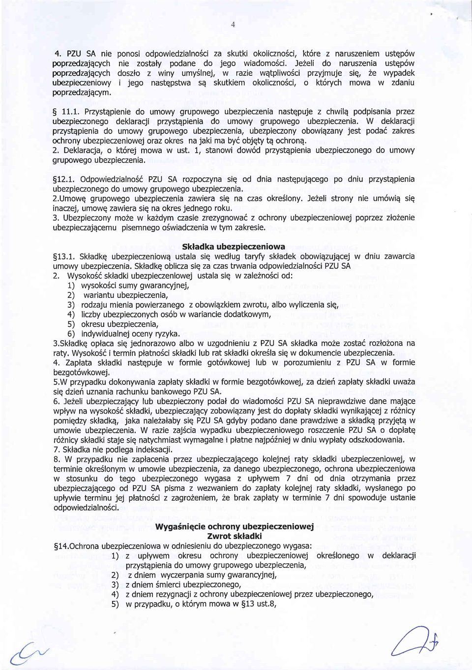 popzedzajqcym. 5 11.1. Przystqpienie do umowy grupowego ubezpieczenia nastgpuje z chwilq podpisania przez ubezpieczonego deklaracji przystqpienia do umowy grupowego ubezpieczenia.