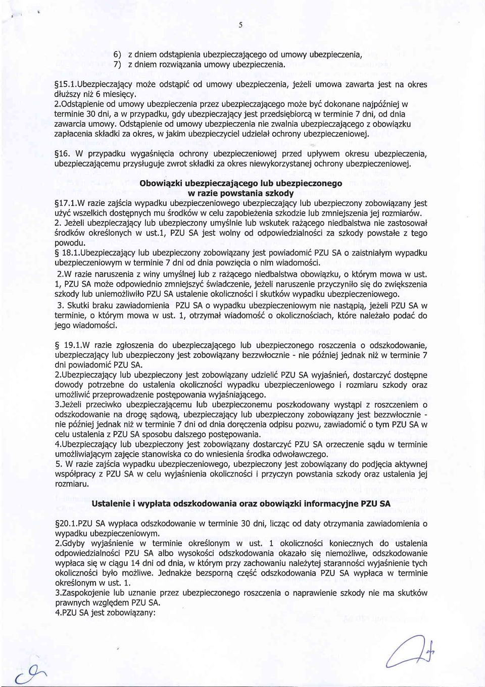 Odstqpienie od umowy ubezpieczenia przez ubezpieczajqcego moze byd dokonane najp62niej w terminie 30 dni, a w przypadku, gdy ubezpieczajqcy jest przedsiqbiorcq w terminie 7 dni, od dnia zawarcia