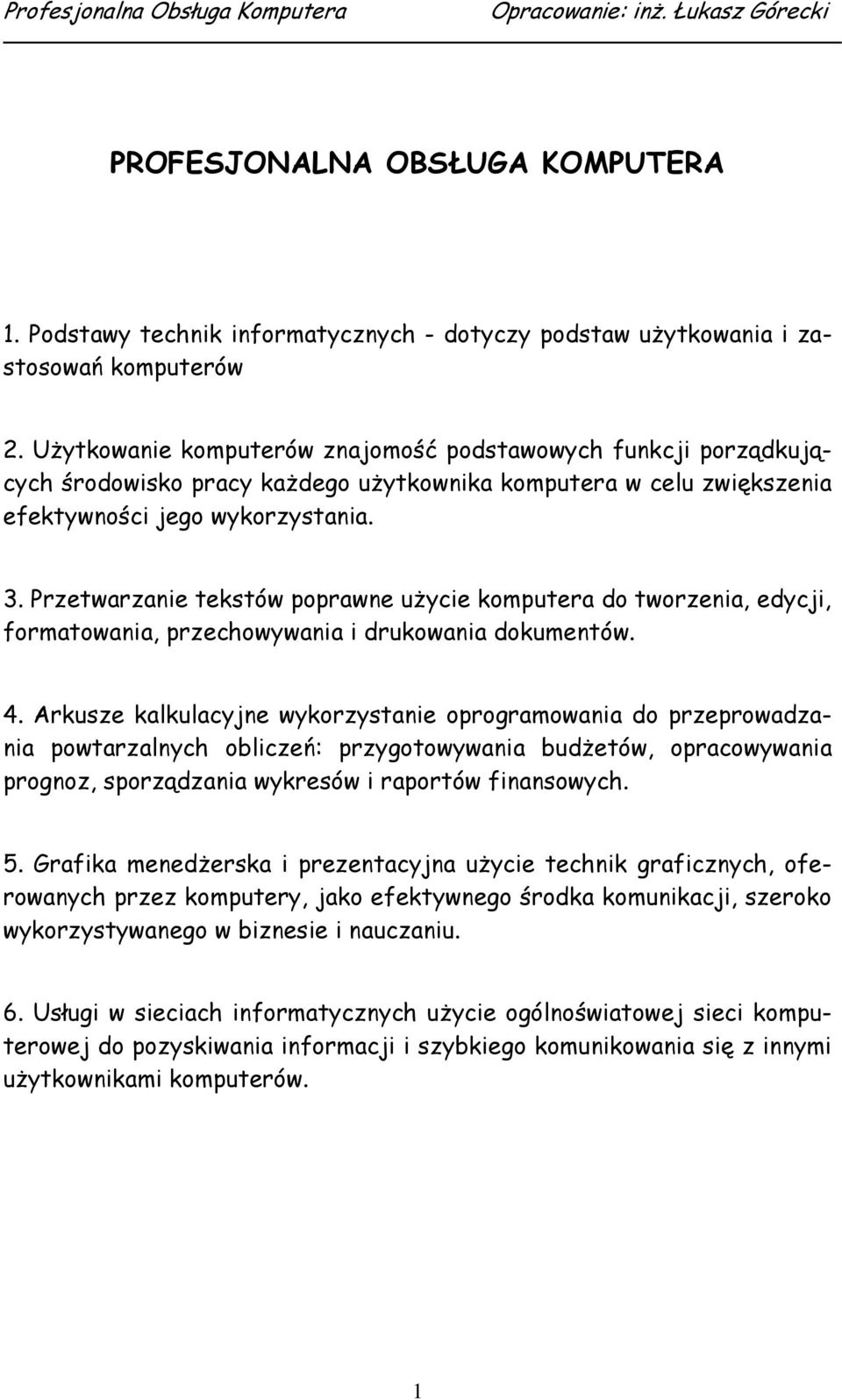 Przetwarzanie tekstów poprawne uŝycie komputera do tworzenia, edycji, formatowania, przechowywania i drukowania dokumentów. 4.