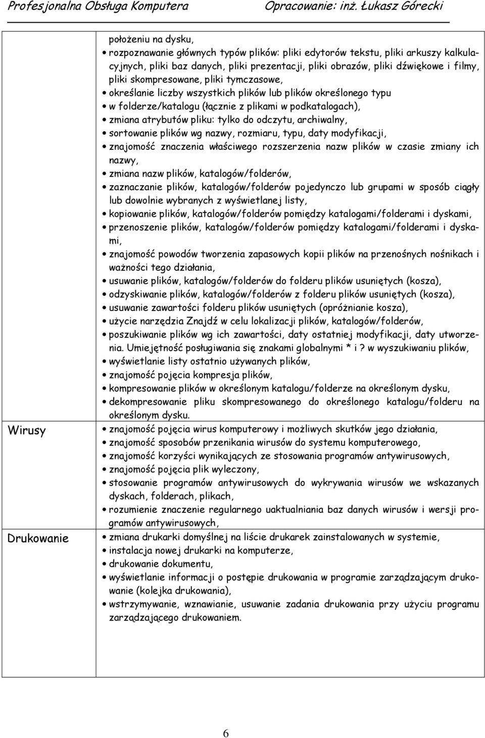 odczytu, archiwalny, sortowanie plików wg nazwy, rozmiaru, typu, daty modyfikacji, znajomość znaczenia właściwego rozszerzenia nazw plików w czasie zmiany ich nazwy, zmiana nazw plików,