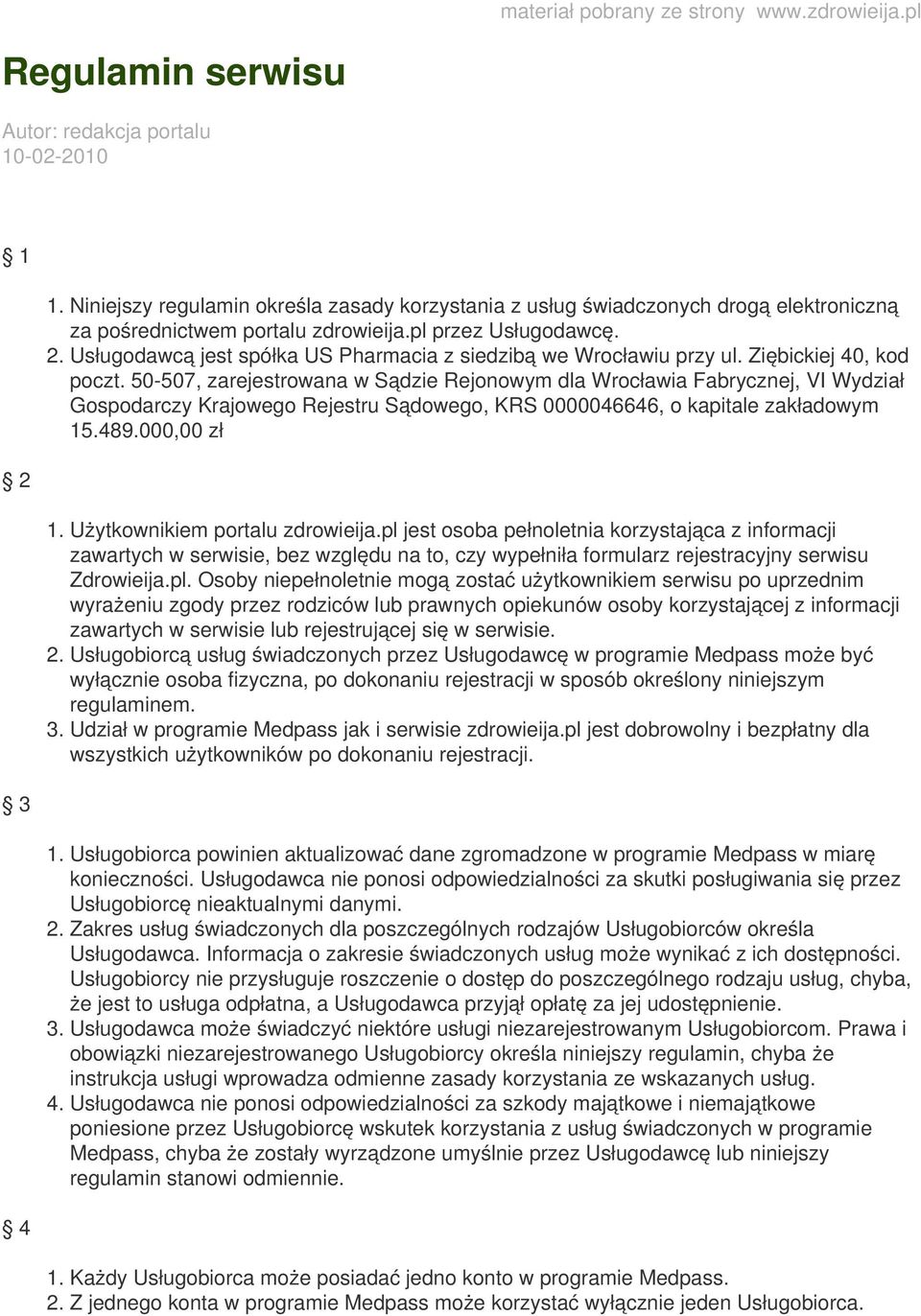 Usługodawcą jest spółka US Pharmacia z siedzibą we Wrocławiu przy ul. Ziębickiej 40, kod poczt.