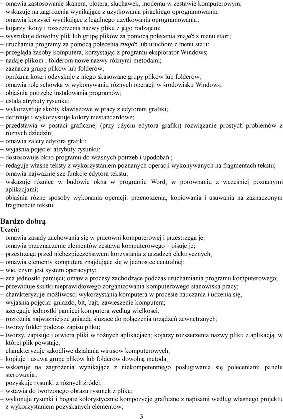 polecenia znajdź lub uruchom z menu start; przegląda zasoby komputera, korzystając z programu eksplorator Windows; nadaje plikom i folderom nowe nazwy różnymi metodami; zaznacza grupę plików lub