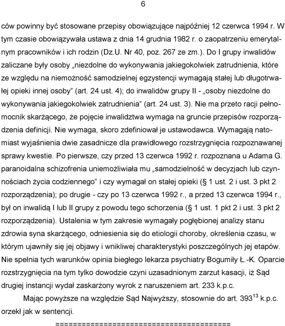 Do I grupy inwalidów zaliczane były osoby niezdolne do wykonywania jakiegokolwiek zatrudnienia, które ze względu na niemożność samodzielnej egzystencji wymagają stałej lub długotrwałej opieki innej