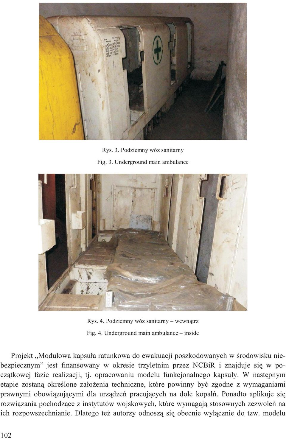 Underground main ambulance inside Projekt Modu³owa kapsu³a ratunkowa do ewakuacji poszkodowanych w œrodowisku niebezpiecznym jest finansowany w okresie trzyletnim przez NCBiR i znajduje