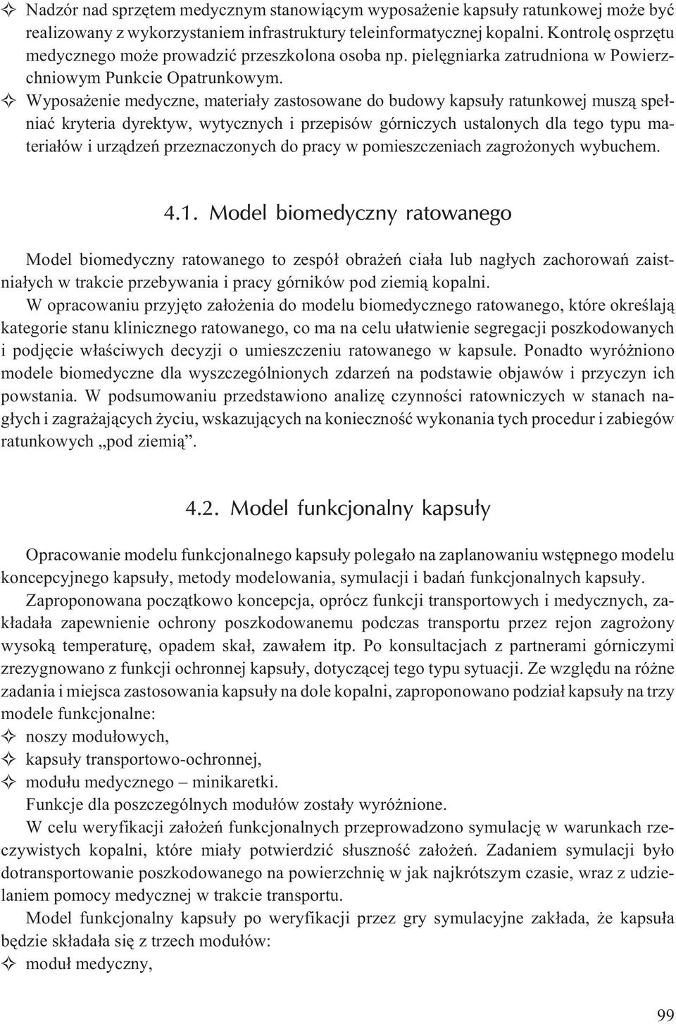 Wyposa enie medyczne, materia³y zastosowane do budowy kapsu³y ratunkowej musz¹ spe³niaæ kryteria dyrektyw, wytycznych i przepisów górniczych ustalonych dla tego typu materia³ów i urz¹dzeñ