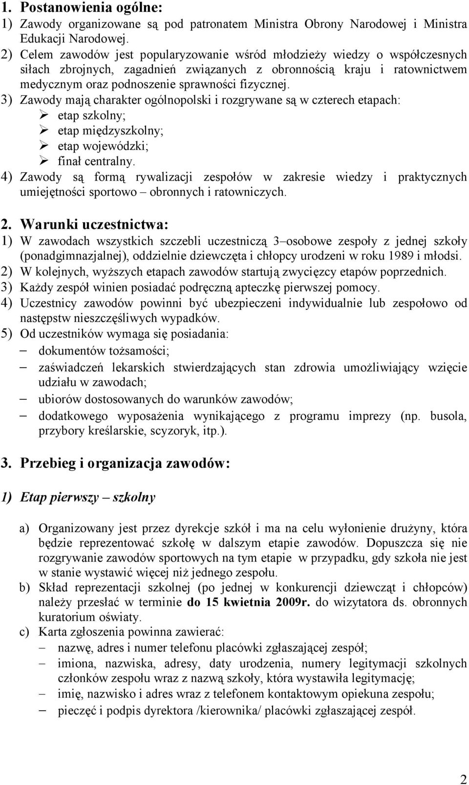 3) Zawody mają charakter ogólnopolski i rozgrywane są w czterech etapach: etap szkolny; etap międzyszkolny; etap wojewódzki; finał centralny.