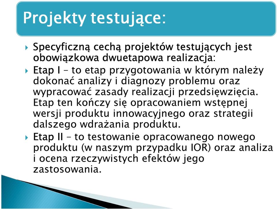 Etap ten kończy się opracowaniem wstępnej wersji produktu innowacyjnego oraz strategii dalszego wdraŝania produktu.