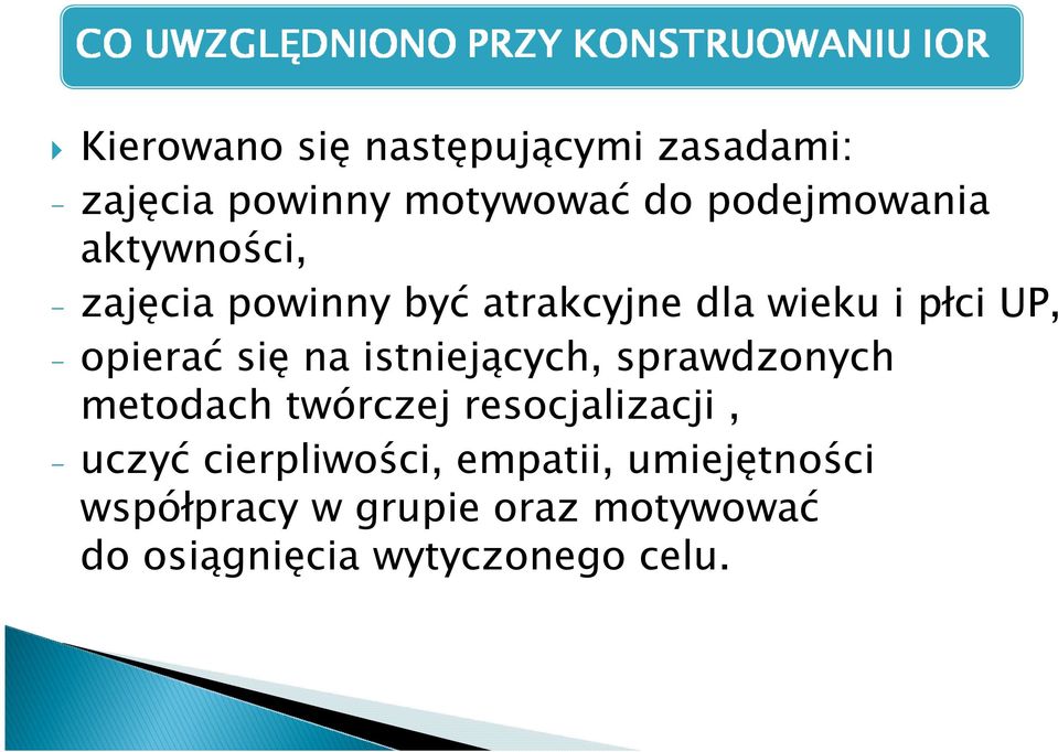 istniejących, sprawdzonych metodach twórczej resocjalizacji, - uczyć cierpliwości,