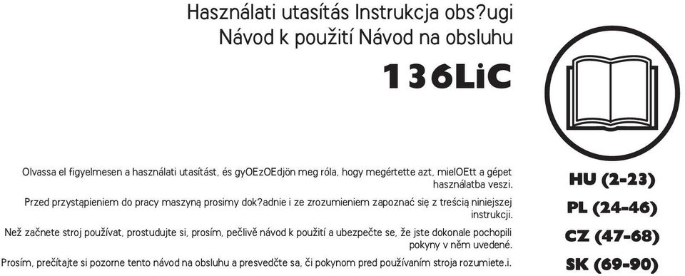 használatba veszi. Przed przystàpieniem do pracy maszynà prosimy dok?adnie i ze zrozumieniem zapoznaç si z treêcià niniejszej instrukcji.