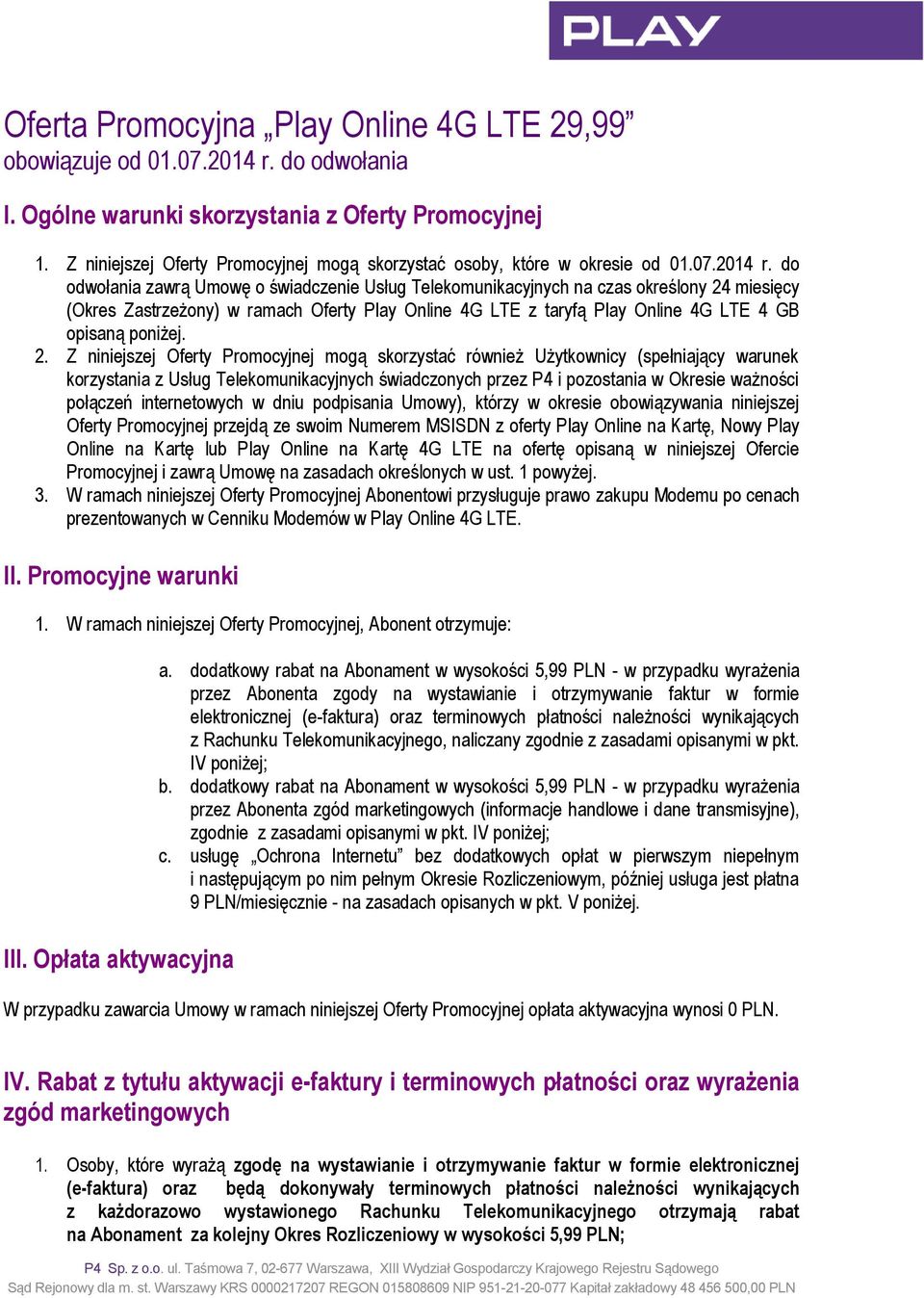 do odwołania zawrą Umowę o świadczenie Usług Telekomunikacyjnych na czas określony 24 miesięcy (Okres Zastrzeżony) w ramach Oferty Play Online 4G LTE z taryfą Play Online 4G LTE 4 GB opisaną poniżej.