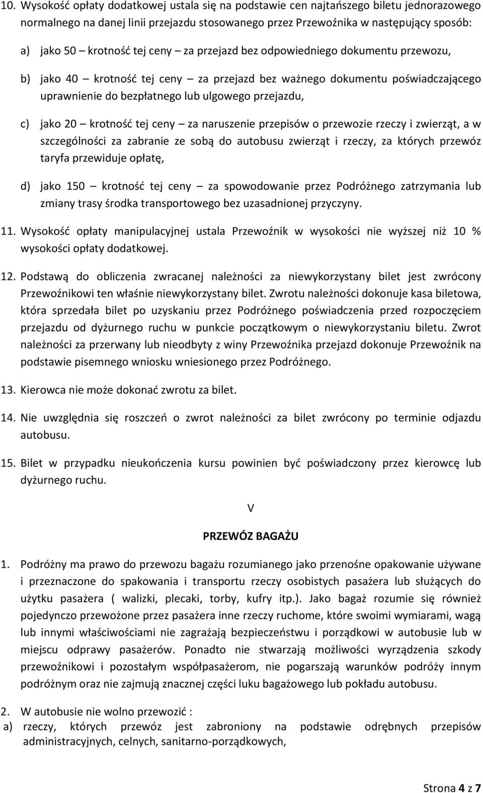 20 krotność tej ceny za naruszenie przepisów o przewozie rzeczy i zwierząt, a w szczególności za zabranie ze sobą do autobusu zwierząt i rzeczy, za których przewóz taryfa przewiduje opłatę, d) jako