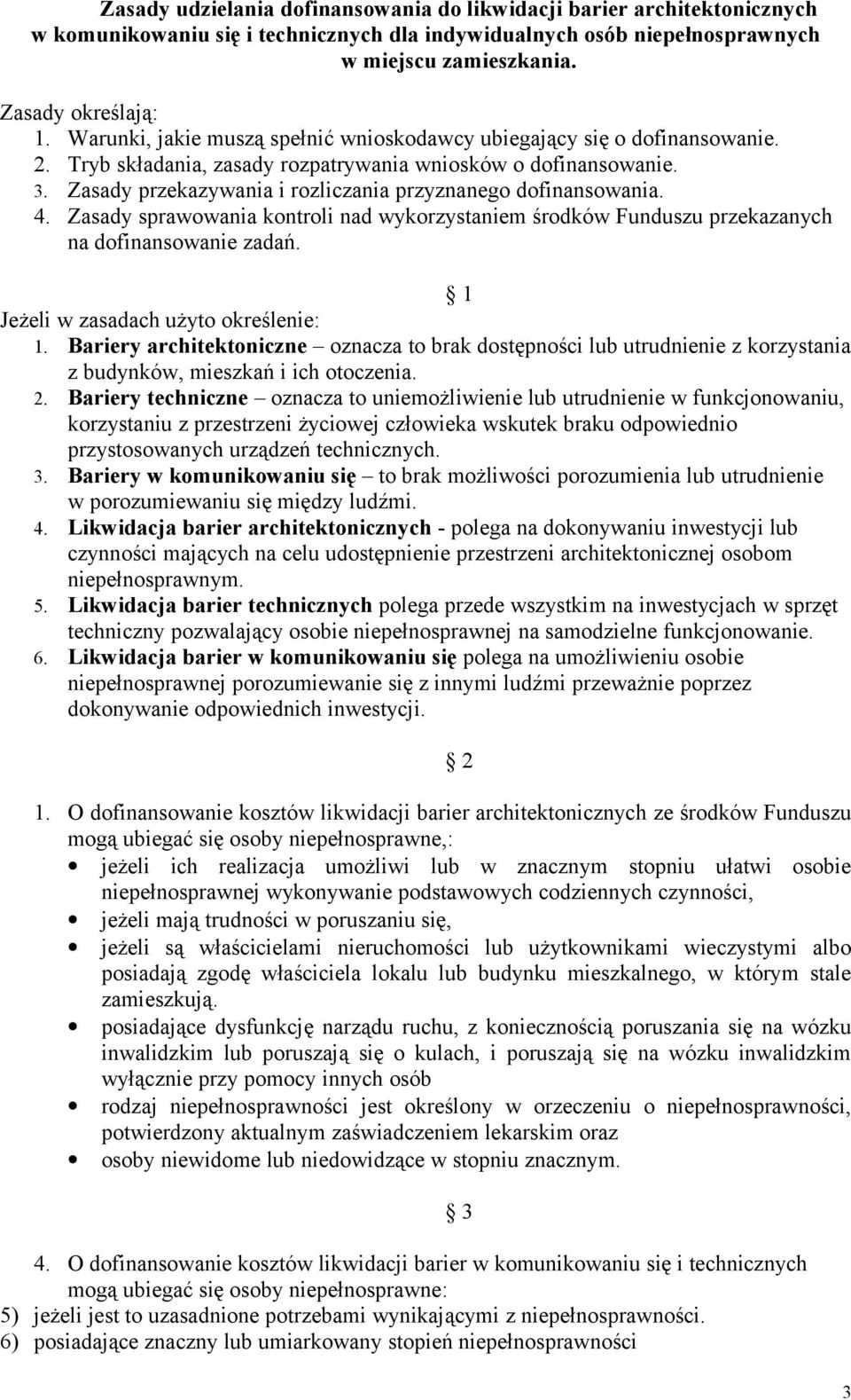 Zasady przekazywania i rozliczania przyznanego dofinansowania. 4. Zasady sprawowania kontroli nad wykorzystaniem środków Funduszu przekazanych na dofinansowanie zadań.