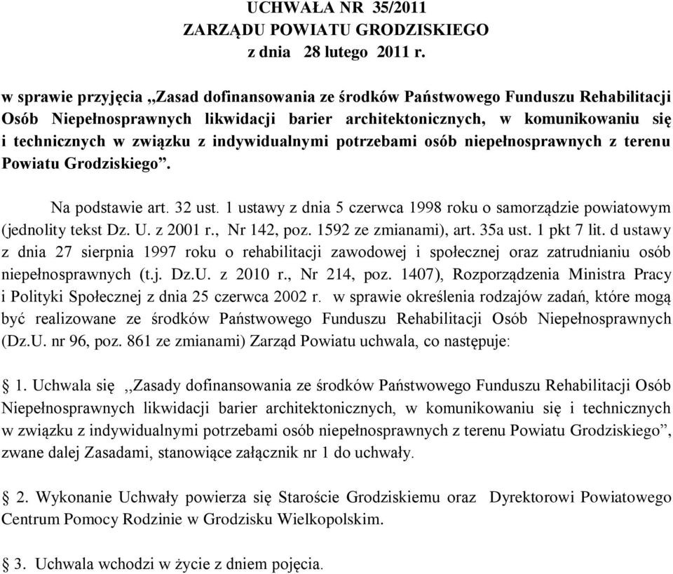 indywidualnymi potrzebami osób niepełnosprawnych z terenu Powiatu Grodziskiego. Na podstawie art. 32 ust. 1 ustawy z dnia 5 czerwca 1998 roku o samorządzie powiatowym (jednolity tekst Dz. U. z 2001 r.