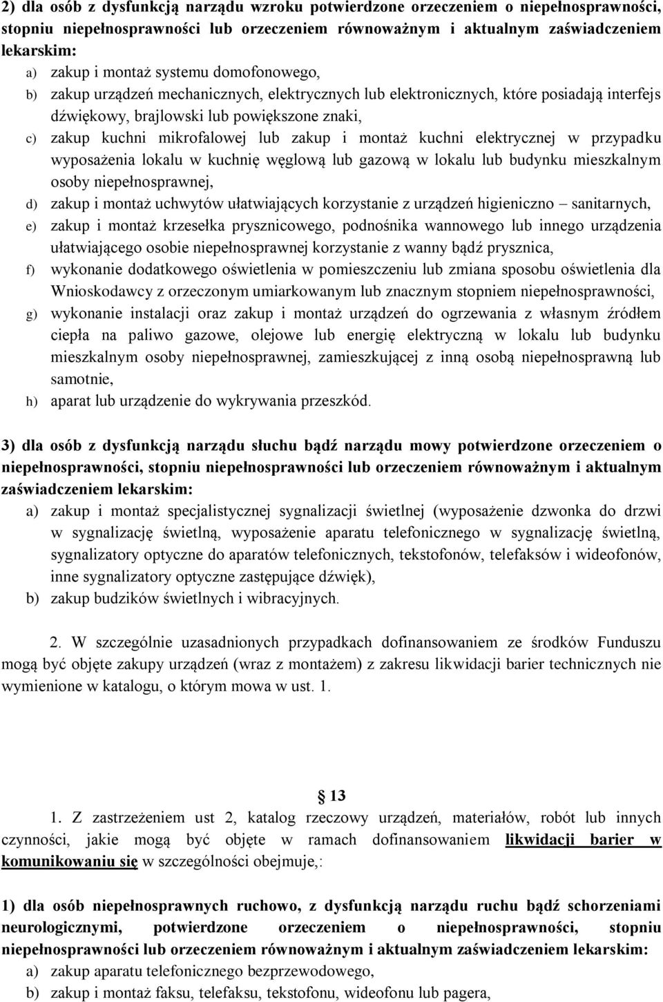 i montaż kuchni elektrycznej w przypadku wyposażenia lokalu w kuchnię węglową lub gazową w lokalu lub budynku mieszkalnym osoby niepełnosprawnej, d) zakup i montaż uchwytów ułatwiających korzystanie