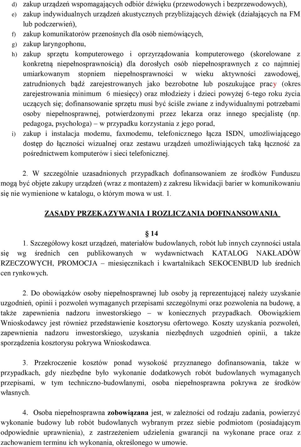 niepełnosprawnych z co najmniej umiarkowanym stopniem niepełnosprawności w wieku aktywności zawodowej, zatrudnionych bądź zarejestrowanych jako bezrobotne lub poszukujące pracy (okres zarejestrowania