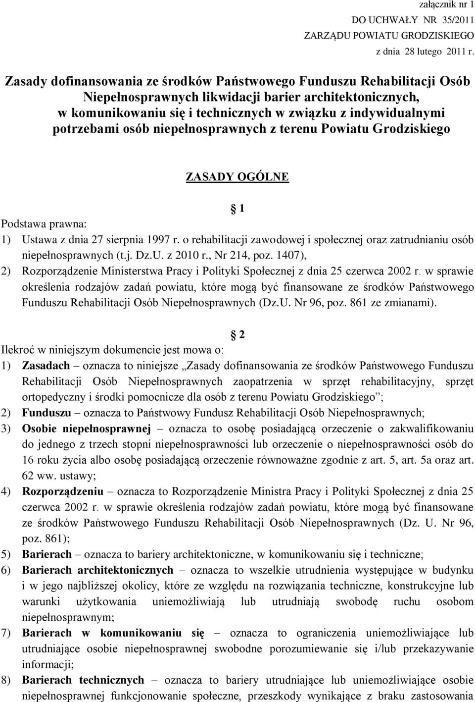 potrzebami osób niepełnosprawnych z terenu Powiatu Grodziskiego ZASADY OGÓLNE 1 Podstawa prawna: 1) Ustawa z dnia 27 sierpnia 1997 r.