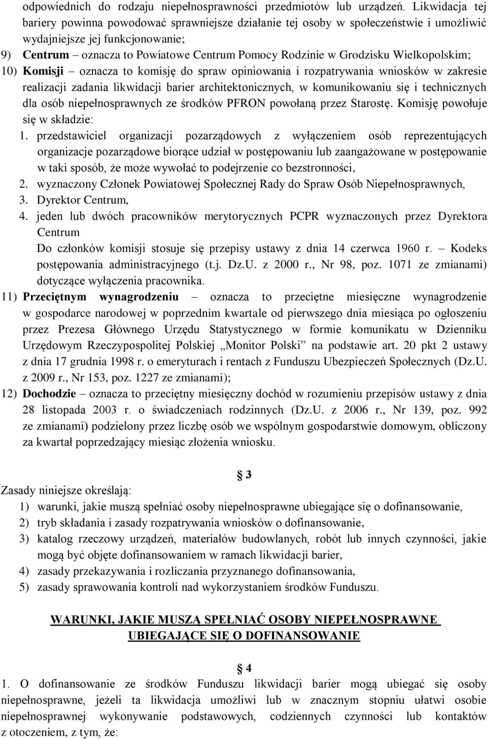 Grodzisku Wielkopolskim; 10) Komisji oznacza to komisję do spraw opiniowania i rozpatrywania wniosków w zakresie realizacji zadania likwidacji barier architektonicznych, w komunikowaniu się i