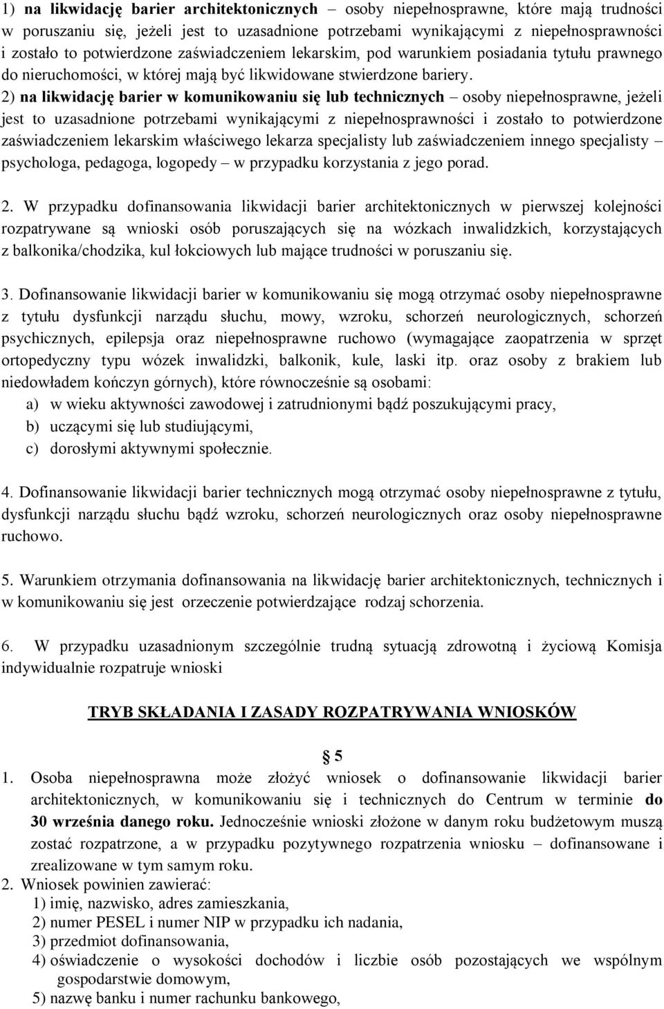 2) na likwidację barier w komunikowaniu się lub technicznych osoby niepełnosprawne, jeżeli jest to uzasadnione potrzebami wynikającymi z niepełnosprawności i zostało to potwierdzone zaświadczeniem