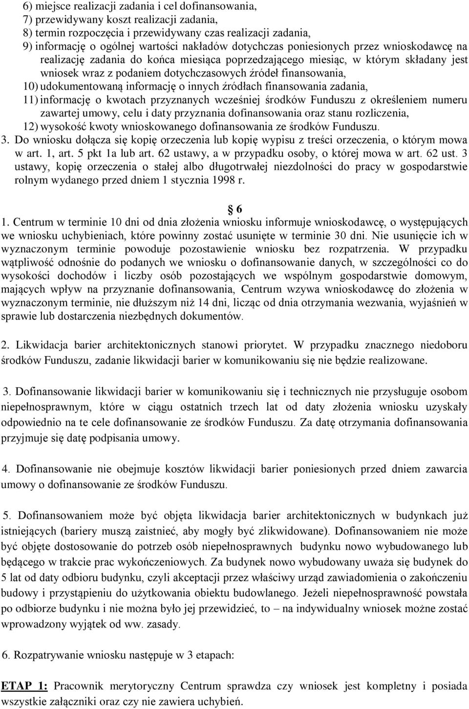 udokumentowaną informację o innych źródłach finansowania zadania, 11) informację o kwotach przyznanych wcześniej środków Funduszu z określeniem numeru zawartej umowy, celu i daty przyznania