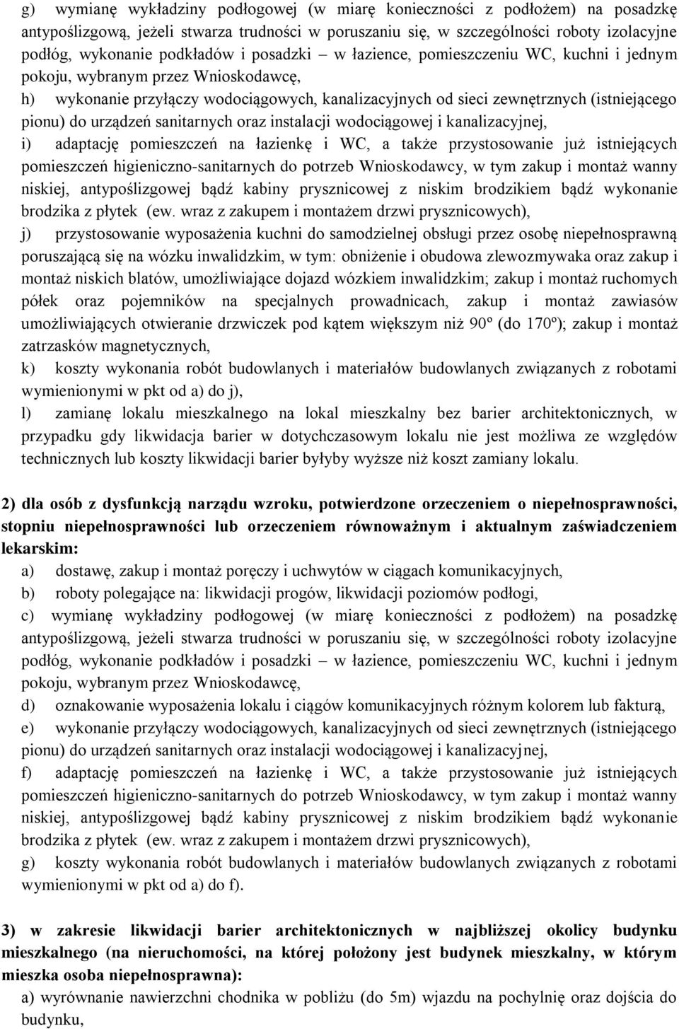 urządzeń sanitarnych oraz instalacji wodociągowej i kanalizacyjnej, i) adaptację pomieszczeń na łazienkę i WC, a także przystosowanie już istniejących pomieszczeń higieniczno-sanitarnych do potrzeb