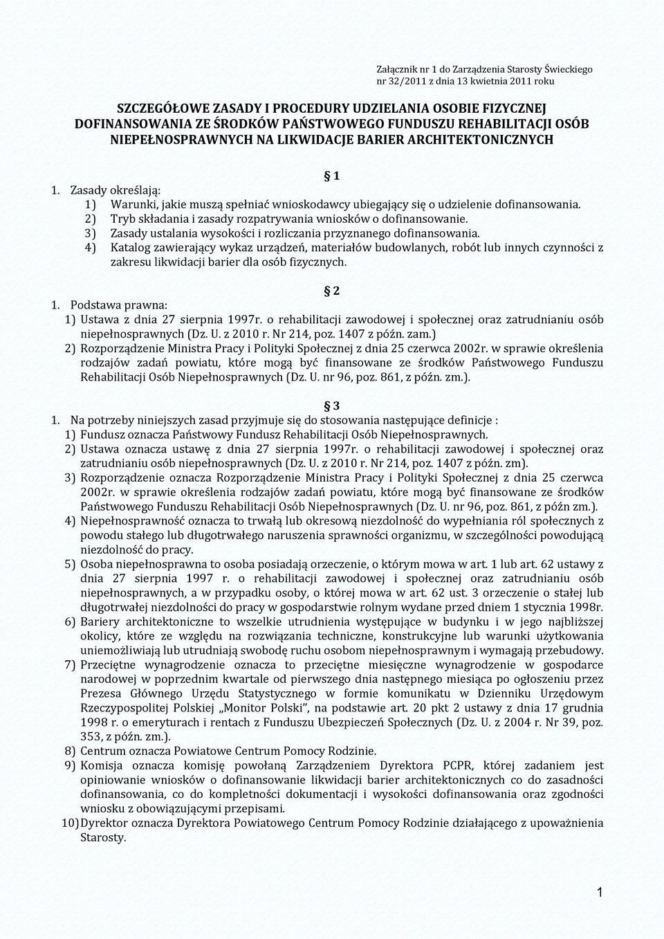 2) Tryb składania i zasady rozpatrywania wniosków o dofinansowanie. 3) Zasady ustalania wysokości i rozliczania przyznanego dofinansowania.