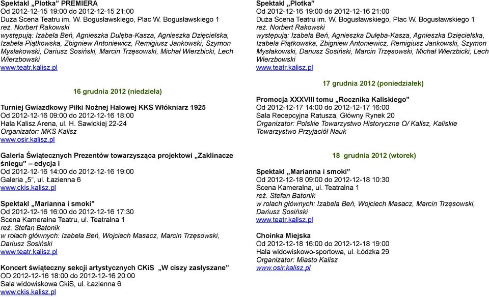 Łazienna 6 Spektakl Marianna i smoki Od 2012-12-16 16:00 do 2012-12-16 17:30 Scena Kameralna Teatru, ul. Teatralna 1 reż.