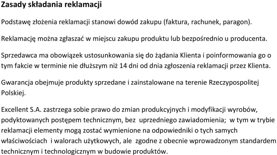 Gwarancja obejmuje produkty sprzedane i zainstalowane na terenie Rzeczypospolitej Polskiej. Excellent S.A.