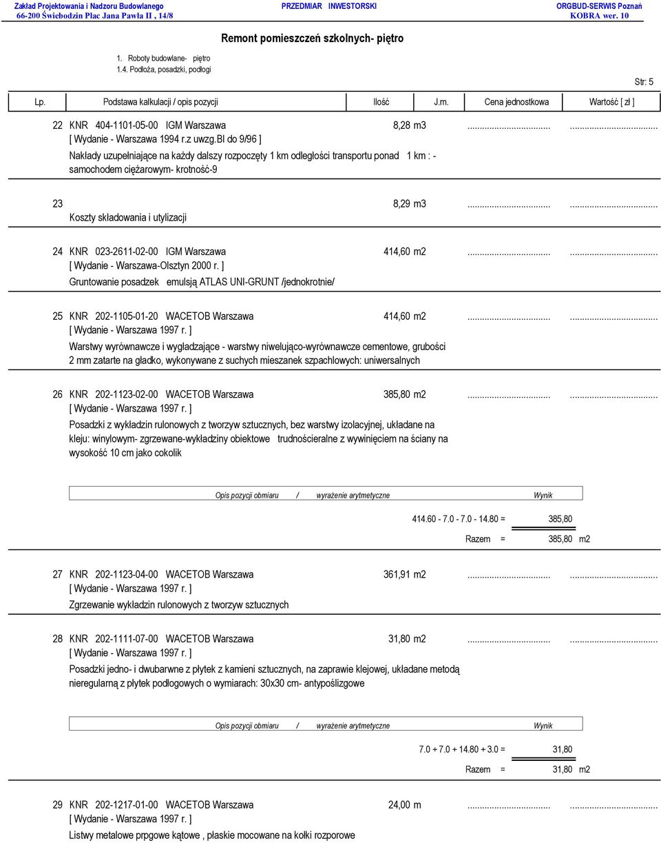 ..... Koszty składowania i utylizacji 24 KNR 023-2611-02-00 IGM Warszawa 414,60 m2...... [ Wydanie - Warszawa-Olsztyn 2000 r.