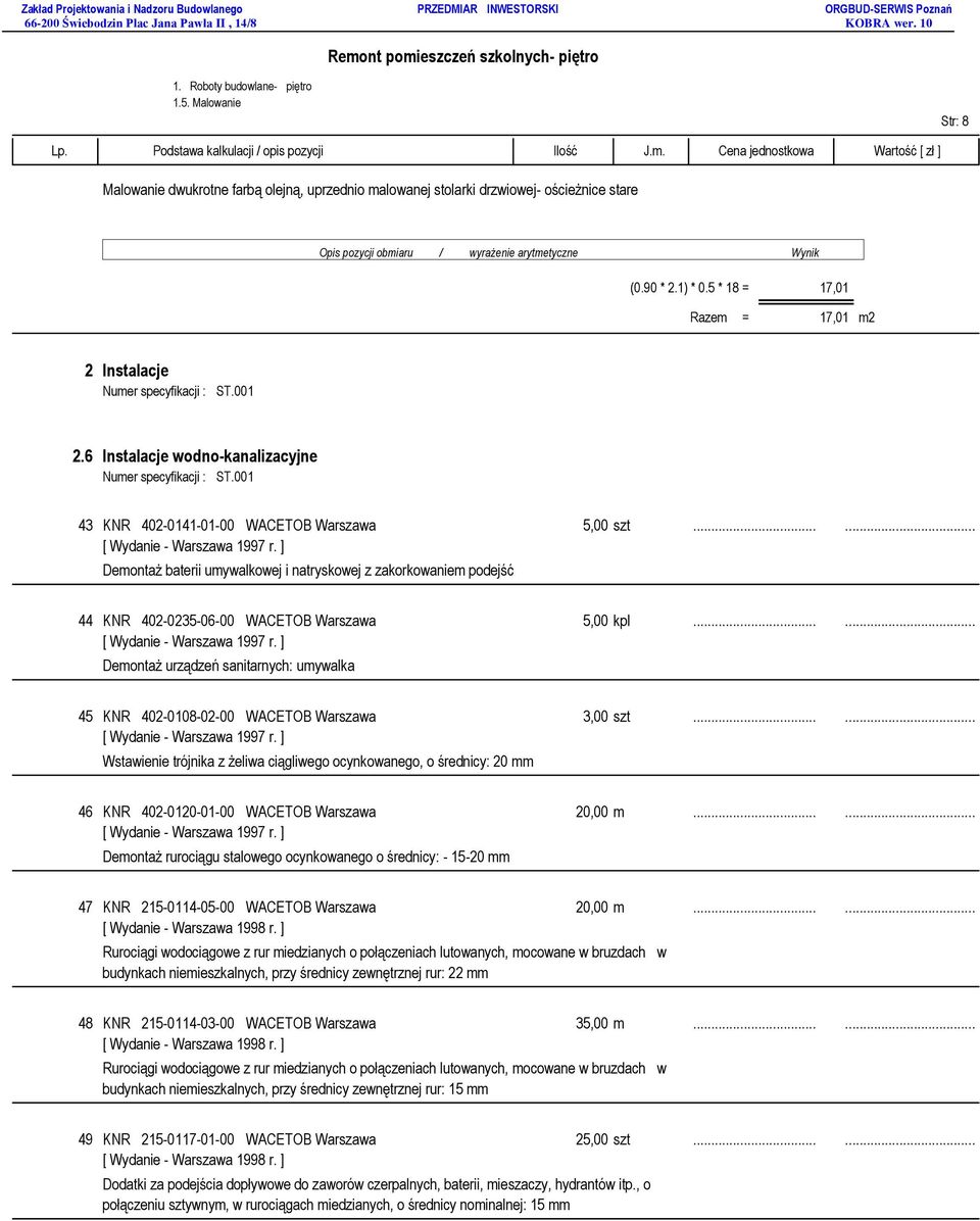 ..... Demontaż baterii umywalkowej i natryskowej z zakorkowaniem podejść 44 KNR 402-0235-06-00 WACETOB Warszawa 5,00 kpl.