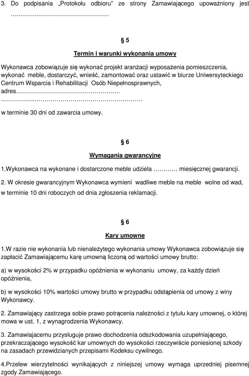 Centrum Wsparcia i Rehabilitacji Osób Niepełnosprawnych, adres... w terminie 30 dni od zawarcia umowy. 6 Wymagania gwarancyjne 1.