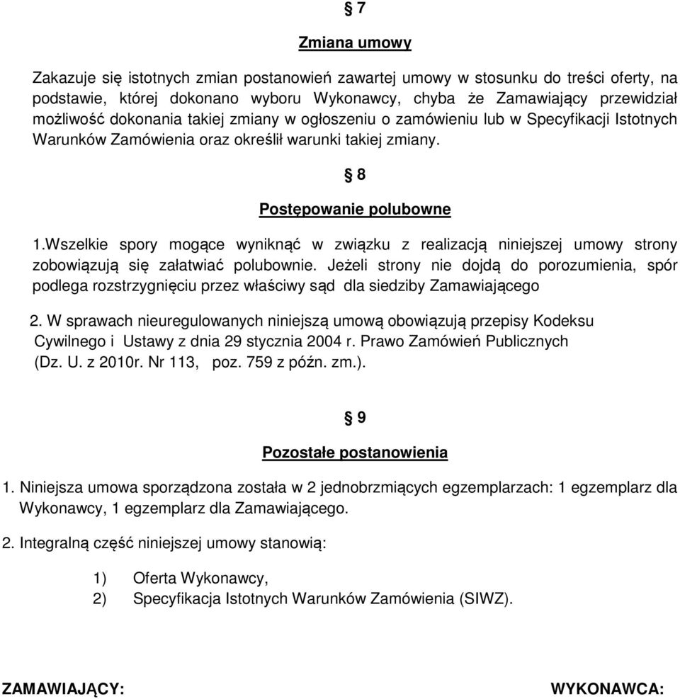 Wszelkie spory mogące wyniknąć w związku z realizacją niniejszej umowy strony zobowiązują się załatwiać polubownie.