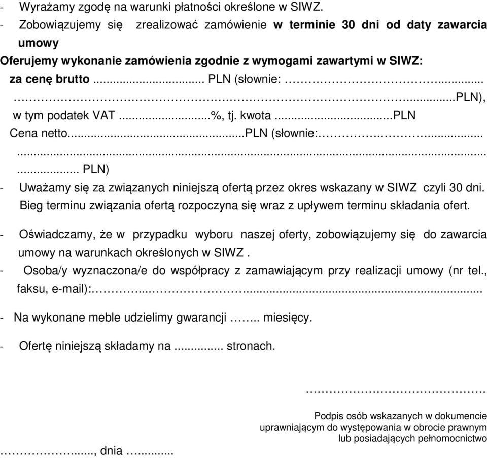 ......pln), w tym podatek VAT...%, tj. kwota...pln Cena netto...pln (słownie:.......... PLN) - Uważamy się za związanych niniejszą ofertą przez okres wskazany w SIWZ czyli 30 dni.