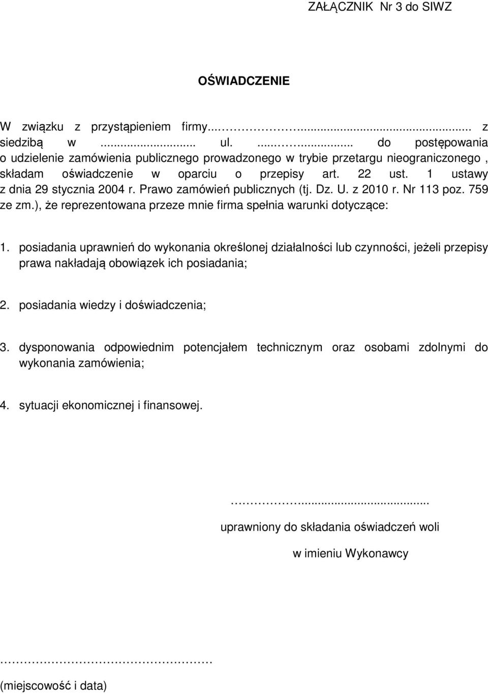 Prawo zamówień publicznych (tj. Dz. U. z 2010 r. Nr 113 poz. 759 ze zm.), że reprezentowana przeze mnie firma spełnia warunki dotyczące: 1.