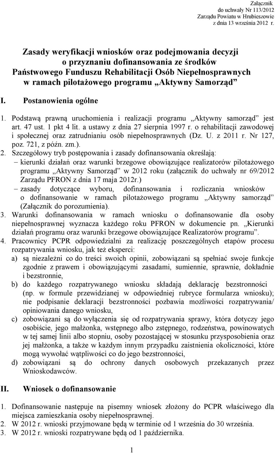 I. Postanowienia ogólne 1. Podstawą prawną uruchomienia i realizacji programu Aktywny samorząd jest art. 47 ust. 1 pkt 4 lit. a ustawy z dnia 27 sierpnia 1997 r.