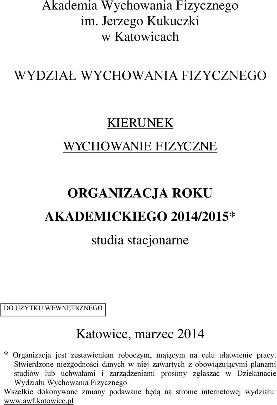 stacjonarne DO UŻYTKU WEWNĘTRZNEGO Katowice, marzec 2014 * Organizacja jest zestawieniem roboczym, mającym na celu ułatwienie pracy.