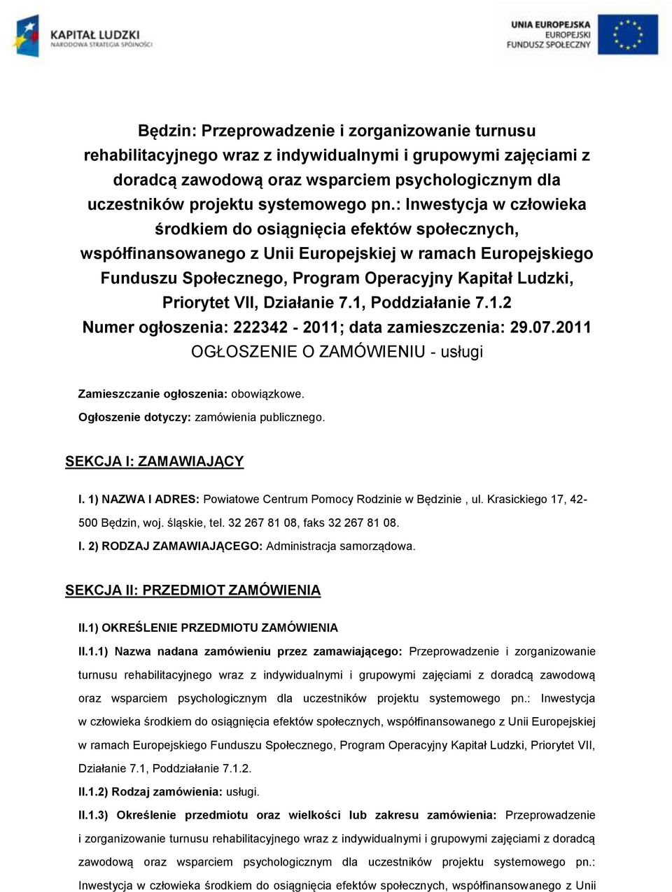 7.1, Pddziałanie 7.1.2 Numer głszenia: 222342-2011; data zamieszczenia: 29.07.2011 OGŁOSZENIE O ZAMÓWIENIU - usługi Zamieszczanie głszenia: bwiązkwe. Ogłszenie dtyczy: zamówienia publiczneg.