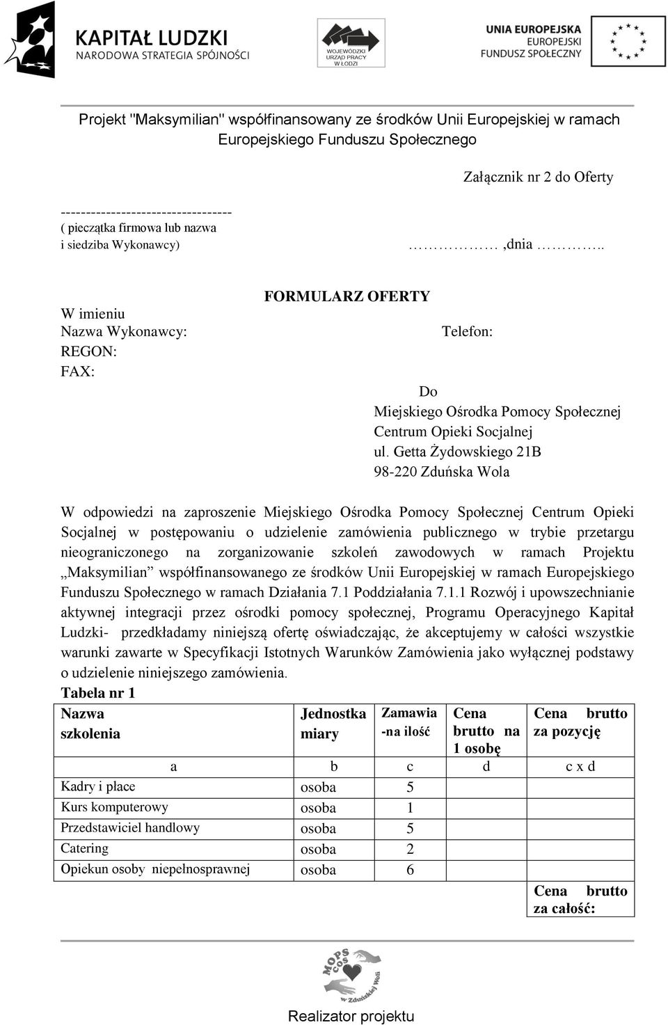 Getta Żydowskiego 21B 98-220 Zduńska Wola W odpowiedzi na zaproszenie Miejskiego Ośrodka Pomocy Społecznej Centrum Opieki Socjalnej w postępowaniu o udzielenie zamówienia publicznego w trybie