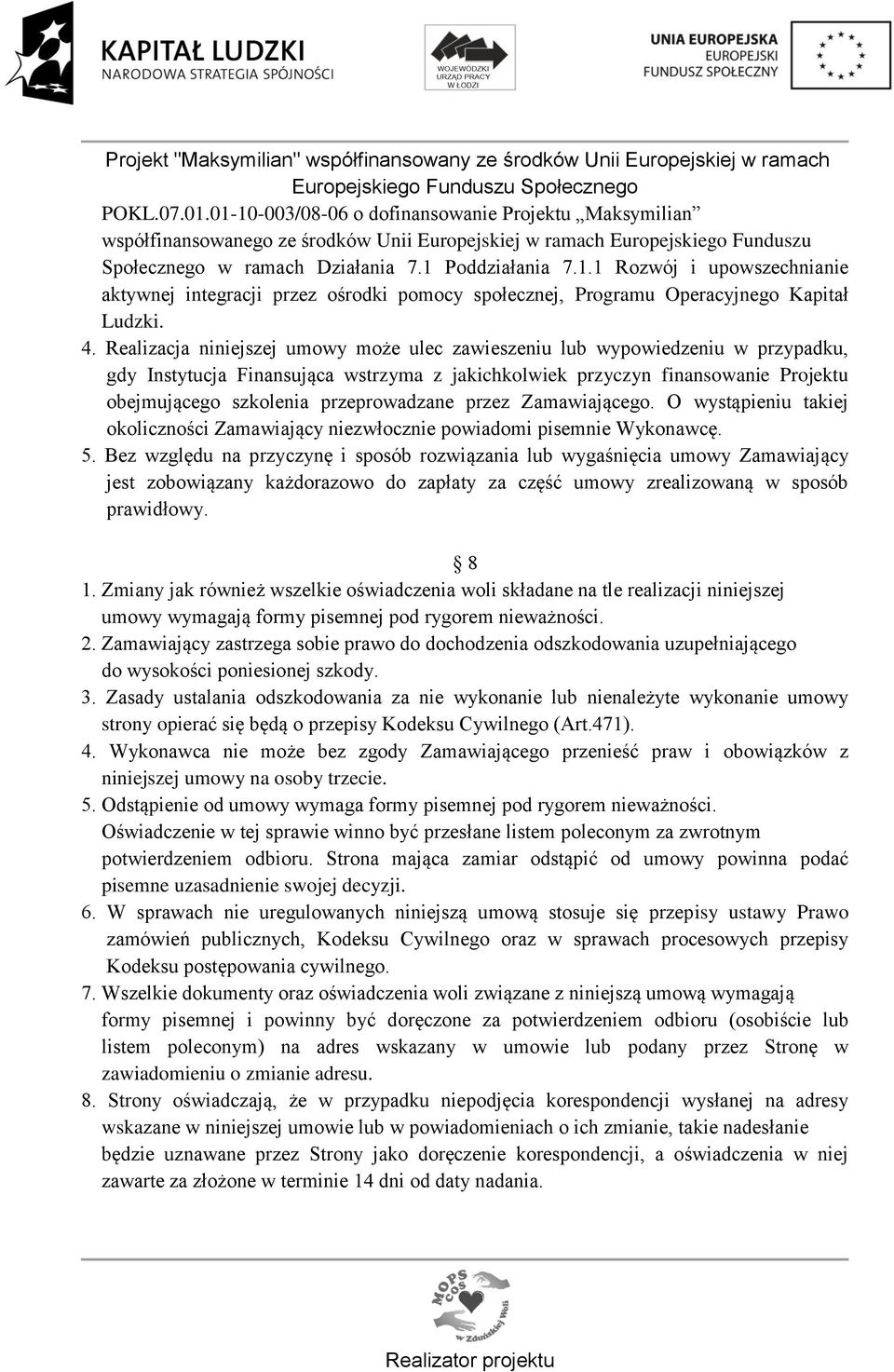 przeprowadzane przez Zamawiającego. O wystąpieniu takiej okoliczności Zamawiający niezwłocznie powiadomi pisemnie Wykonawcę. 5.