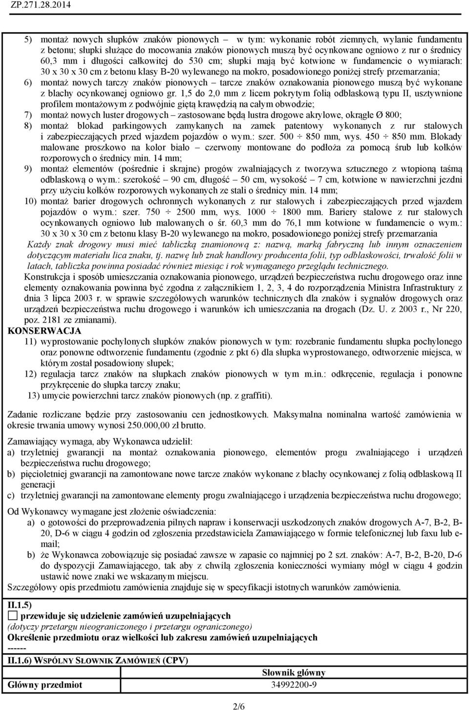 nowych tarczy znaków pionowych tarcze znaków oznakowania pionowego muszą być wykonane z blachy ocynkowanej ogniowo gr.