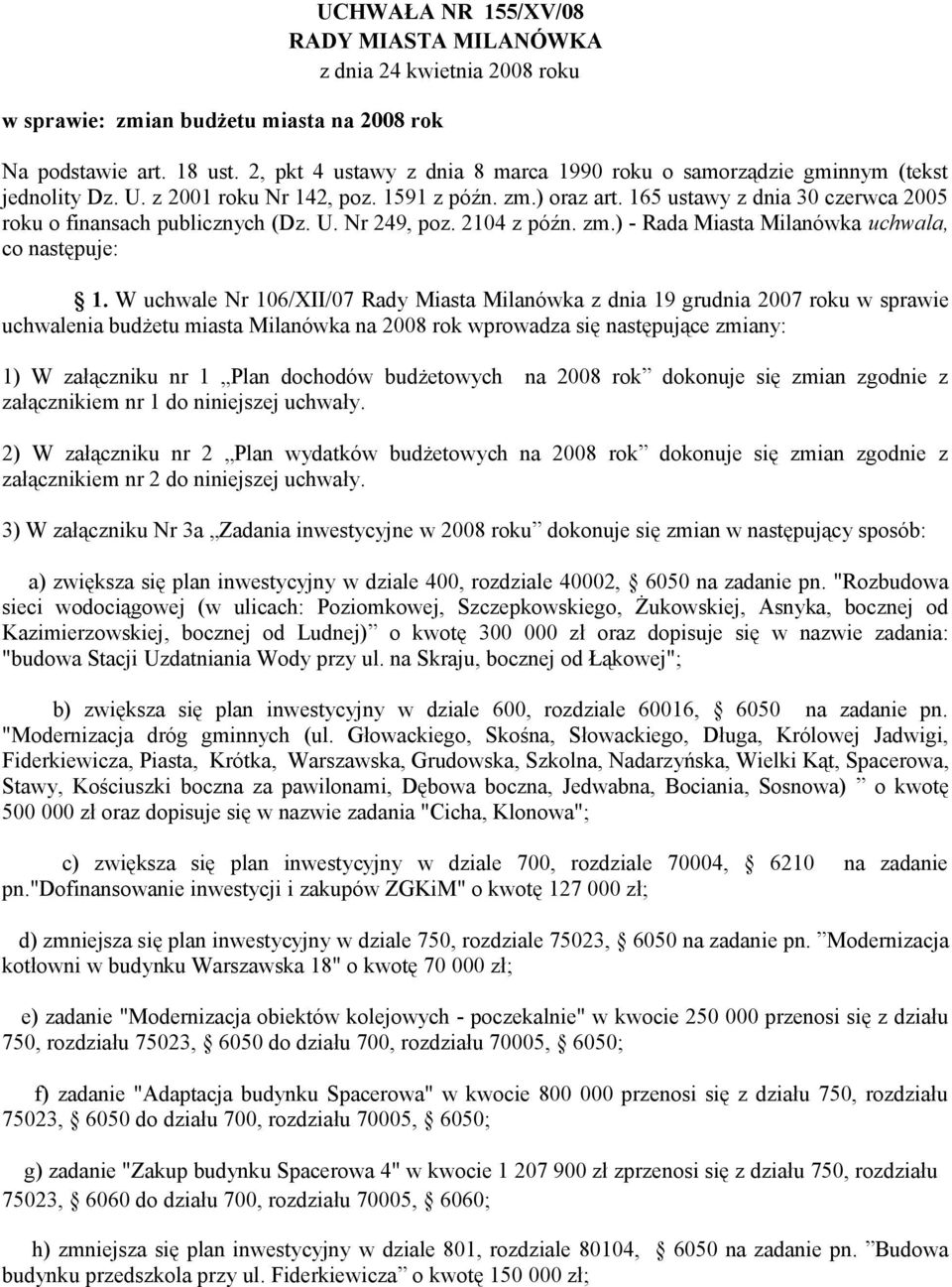 165 ustawy z dnia 30 czerwca 2005 roku o finansach publicznych (Dz. U. Nr 249, poz. 2104 z późn. zm.) - Rada Miasta Milanówka uchwala, co następuje: 1.