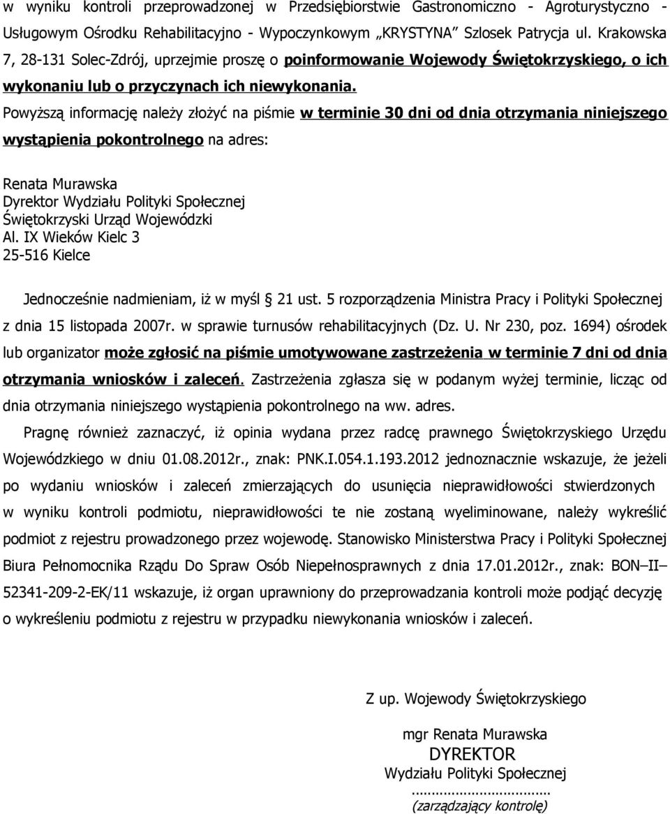 Powyższą informację należy złożyć na piśmie w terminie 30 dni od dnia otrzymania niniejszego wystąpienia pokontrolnego na adres: Renata Murawska Dyrektor Wydziału Polityki Społecznej Świętokrzyski