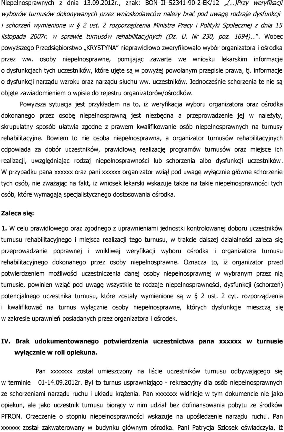 2 rozporządzenia Ministra Pracy i Polityki Społecznej z dnia 15 listopada 2007r. w sprawie turnusów rehabilitacyjnych (Dz. U. Nr 230, poz. 1694).