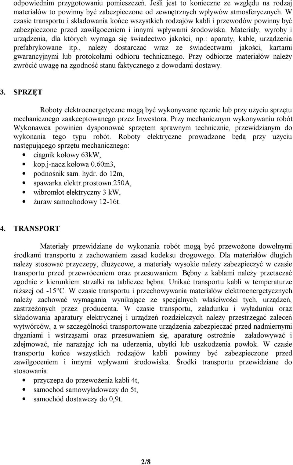Materiały, wyroby i urządzenia, dla których wymaga się świadectwo jakości, np.: aparaty, kable, urządzenia prefabrykowane itp.